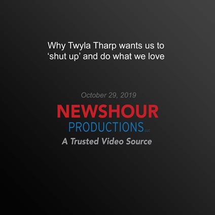 Why Twyla Tharp wants us to ‘shut up' and do what we love