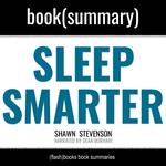 Sleep Smarter by Shawn Stevenson - Book Summary: 21 Essential Strategies to