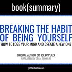 Breaking the Habit of Being Yourself by Joe Dispenza - Book Summary