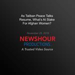 As Taliban Peace Talks Resume, What's At Stake For Afghan Women?