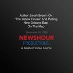Author Sarah Broom On ‘The Yellow House’ And Putting New Orleans East On The Map
