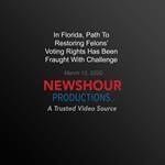 In Florida, Path To Restoring Felons’ Voting Rights Has Been Fraught With Challenge
