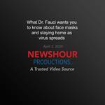 What Dr. Fauci wants you to know about face masks and staying home as virus spreads