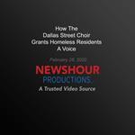 How The Dallas Street Choir Grants Homeless Residents A Voice