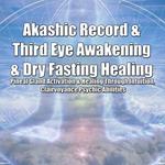 Akashic Record & Third Eye Awakening & Dry Fasting Healing: Pineal Gland Activation & Healing Through Intuition, Clairvoyance Psychic Abilities