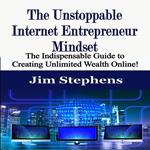 Unstoppable Internet Entrepreneur Mindset, The