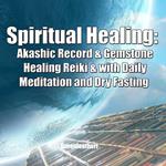 Spiritual Healing: Akashic Record & Gemstone Healing Reiki & with Daily Meditation and Dry Fasting