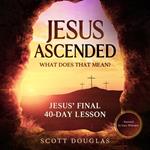 Jesus Ascended. What Does That Mean?