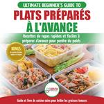 Plats Préparés À L'avance: Le Guide Essentiel Pour Les Débutants - Plus De 50 Recettes Keto Rapides, Faciles Pour Perdre Du Poids Rapidement (Livre En Français / Meal Prep French Book)