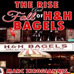 Rise and Fall of H&H Bagels, The
