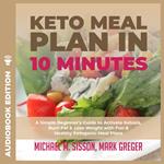 Keto Meal Plan in 10 Minutes: A Simple Beginner's Guide to Activate Ketosis, Burn Fat & Lose Weight with Fun & Healthy Ketogenic Meal Plans