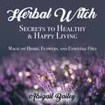 Herbal Witch, Secrets to Healty & Happy Living