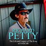 Richard Petty: The Life and Legacy of The King of NASCAR