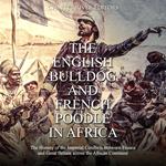 English Bulldog and French Poodle in Africa, The: The History of the Imperial Conflicts Between France and Great Britain across the African Continent