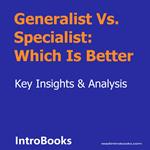 Generalist Vs. Specialist: Which Is Better