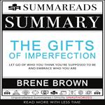 Summary of The Gifts of Imperfection: Let Go of Who You Think You're Supposed to Be and Embrace Who You Are by Brené Brown