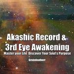 Akashic Record & 3rd Eye Awakening: Master your Life Discover Your Soul’s Purpose