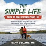 Simple Life Guide To Decluttering Your Life, The