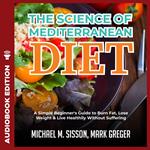 Science of Mediterranean Diet, The: A Simple Beginner's Guide to Burn Fat, Lose Weight & Live Healthily Without Suffering