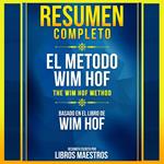 Resumen Completo: El Metodo Wim Hof (The Wim Hoff Method) – Basado En El Libro De Wim Hof