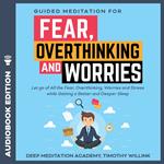 Guided Meditation for Fear, Overthinking and Worries