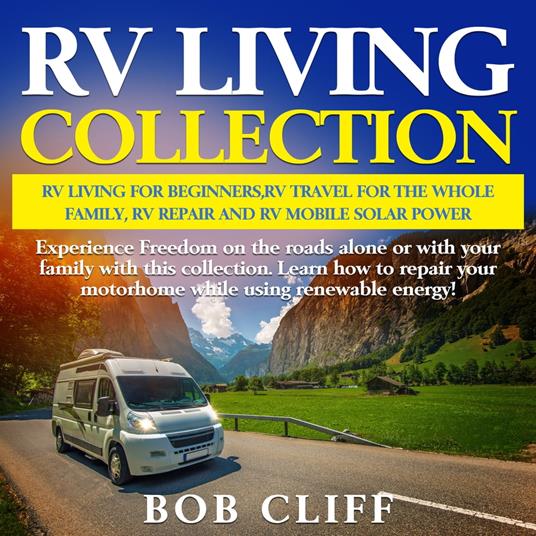 RV Living Collection:Rv living for beginners,Rv travel for the whole family,Rv repair & Rv mobile solar power