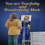 You Were Fearfully and Wonderfully Made