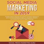 Social Media Marketing in 2019: The Best Guide for Business that teaches a Strategic Approach to grow your Personal Brand or Agency on Facebook, Instagram and Youtube (the Future of Digital Marketing)