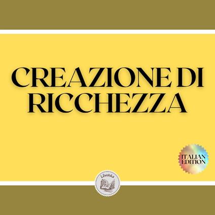 CREAZIONE DI RICCHEZZA