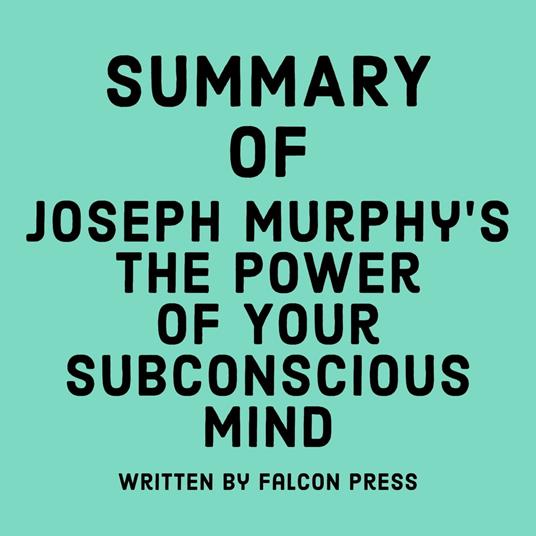 Summary of Joseph Murphy’s The Power of Your Subconscious Mind