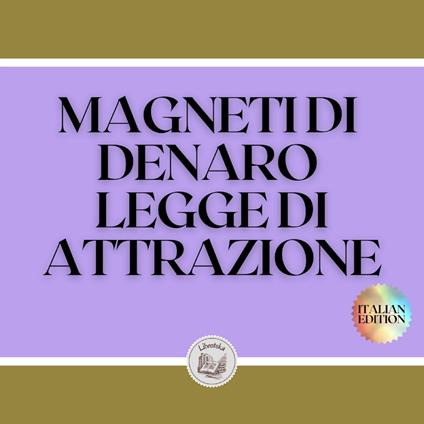 MAGNETI DI DENARO LEGGE DI ATTRAZIONE