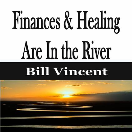 Finances & Healing Are In the River