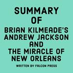 Summary of Brian Kilmeade's Andrew Jackson and the Miracle of New Orleans