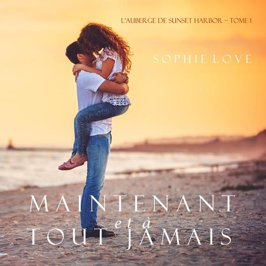 Maintenant et À Tout Jamais (L’Hôtel de Sunset Harbor – Tome 1)