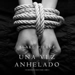 Una Vez Anhelado (Un Misterio de Riley Paige—Libro #3)