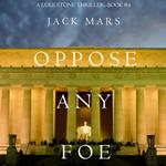 Oppose Any Foe (A Luke Stone Thriller—Book 4)