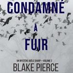 Condamné à fuir (Un Mystère Adèle Sharp — Volume 2)