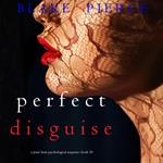 The Perfect Disguise (A Jessie Hunt Psychological Suspense Thriller—Book Ten)