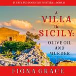 A Villa in Sicily: Olive Oil and Murder (A Cats and Dogs Cozy Mystery—Book 1)