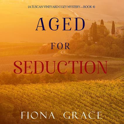 Aged for Seduction (A Tuscan Vineyard Cozy Mystery—Book 4)