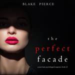 The Perfect Facade (A Jessie Hunt Psychological Suspense Thriller—Book Twelve)