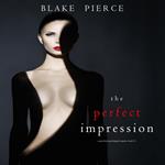 The Perfect Impression (A Jessie Hunt Psychological Suspense Thriller—Book Thirteen)