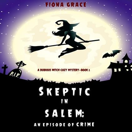 Skeptic in Salem: An Episode of Crime (A Dubious Witch Cozy Mystery—Book 2)