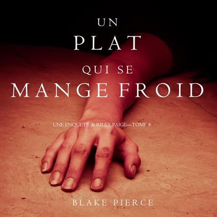 Un Plat Qui se Mange Froid (Une Enquête De Riley Paige — Tome 8)