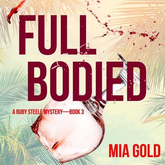 Full Bodied (A Ruby Steele Cozy Mystery—Book 3)