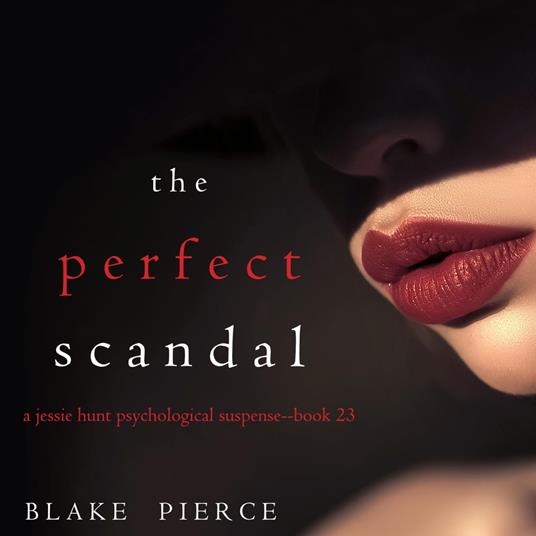 The Perfect Scandal (A Jessie Hunt Psychological Suspense Thriller—Book Twenty-Three)