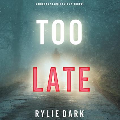 Too Late (A Morgan Stark FBI Suspense Thriller—Book 1)