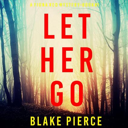 Let Her Go (A Fiona Red FBI Suspense Thriller—Book 1)