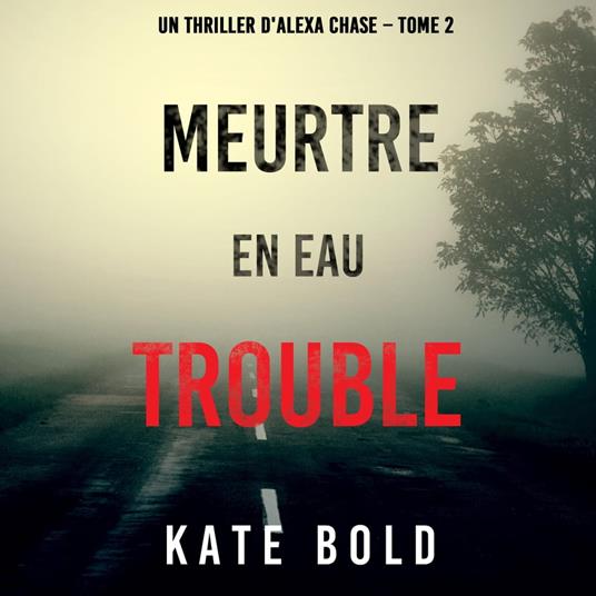 Meurtre en Eau Trouble (Un Thriller d'Alexa Chase – Tome 2) - Bold, Kate -  Audiolibro in inglese | Feltrinelli