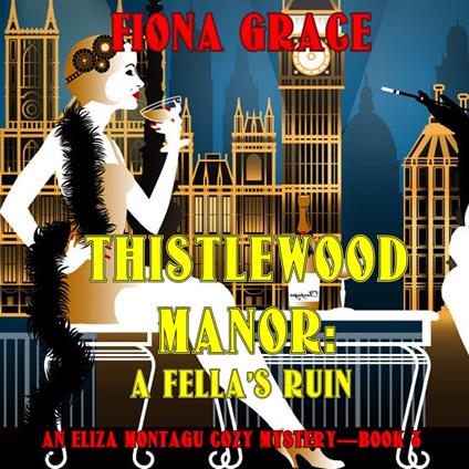 Thistlewood Manor: A Fella's Ruin (An Eliza Montagu Cozy Mystery—Book 8)